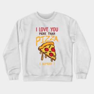 I love You more than pizza ( Almost ) Crewneck Sweatshirt